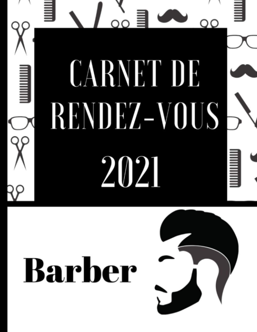 Amazon Fr Carnet De Rendez Vous 2021 Barber Agenda Professionnel Pour Barbier Coiffeur Pour 2021 De 237 Pages Grand Format Espace Pour Noter Tous Les Dates Avec Plages Horaires De 15