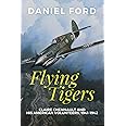 Flying Tigers: Claire Chennault and His American Volunteers, 1941-1942