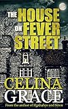 Front cover for the book The House on Fever Street by Celina Grace