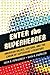 Enter the Superheroes: American Values, Culture, and the Canon of Superhero Literature by Alex S. Romagnoli, Gian S. Pagnucci