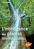 L'intelligence des plantes : Les découvertes qui révolutionnent notre compréhension du monde by
