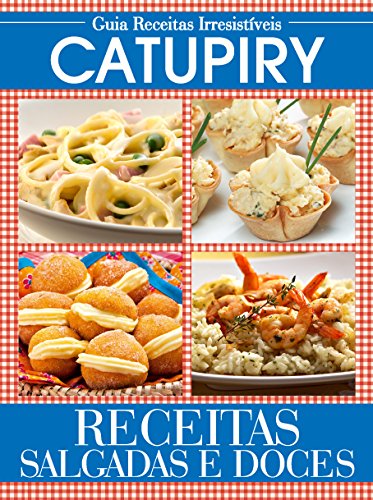 Guia Receitas Irresistíveis ed.01 Catupiry (Portuguese Edition)