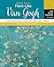 Fantastic Forgeries: Paint Like Van Gogh: A Step-by-Step Course to Painting Van Gogh's Classic Artwo by Van Gogh Museum, Joanne Shurvell