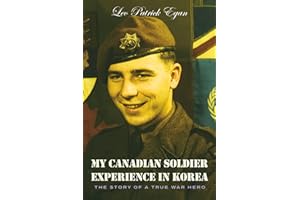 My Canadian Soldier Experience in Korea: The Story of a true war hero