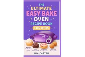 The Ultimate Easy Bake Oven Recipe Book for Kids: Over 50 Magical & Kid-Friendly Recipes for the Easy Bake Oven | Fun Cakes, 