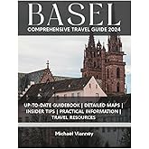 BASEL COMPREHENSIVE TRAVEL GUIDE 2024 (THE LOCAL GUIDE)