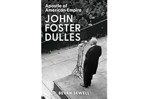 John Foster Dulles: Apostle of American Empire