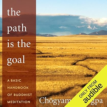 The Path Is The Goal: A Basic Handbook of Buddhist Meditation