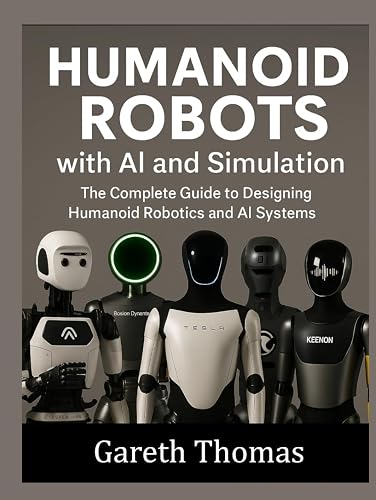Humanoid Robots with AI and Simulation: The Complete Guide to Designing ...