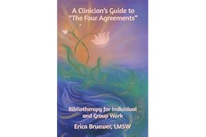 A Clinician’s Guide to "The Four Agreements": Bibliotherapy for Individual and Group Work