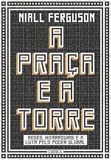 Livro A Praça e a Torre: Redes, hierarquias e a luta pelo poder global