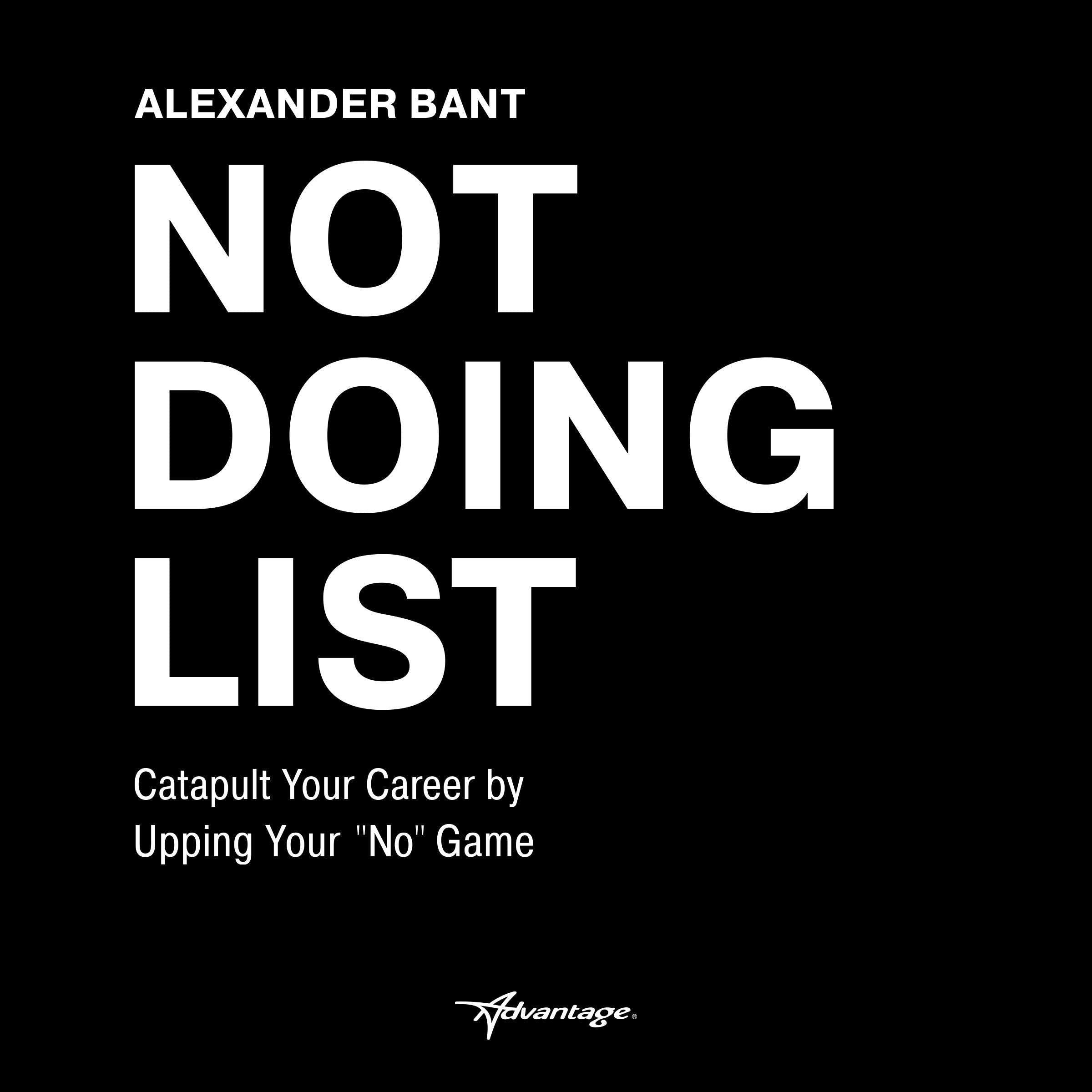 Not Doing List: Catapult Your Career by Upping Your 