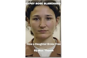 Gypsy Rose Blanchard: How a Daughter Broke Free