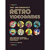 The 100 Greatest Retro Videogames: The Inside Stories Behind the Best Games Ever Made