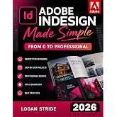 Adobe InDesign Made Simple: From 0 to Professional | A Step-by-Step Guide to Designing Books, Brochures, Magazines, and Digital Documents for Designers, Content Creators, and Freelancers
