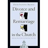 Divorce and Remarriage in the Church: Biblical Solutions for Pastoral Realities