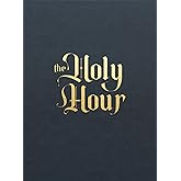 The Holy Hour: Meditations for Eucharistic Adoration