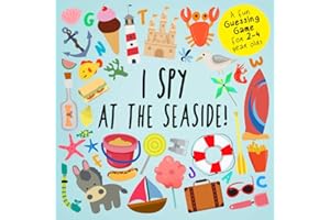 I Spy - At The Seaside!: A Fun Guessing Game for 2-4 Year Olds