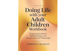 Doing Life With Your Adult Children Workbook: Navigating Boundaries, Building Bridges, and Strengthening Your Relationship