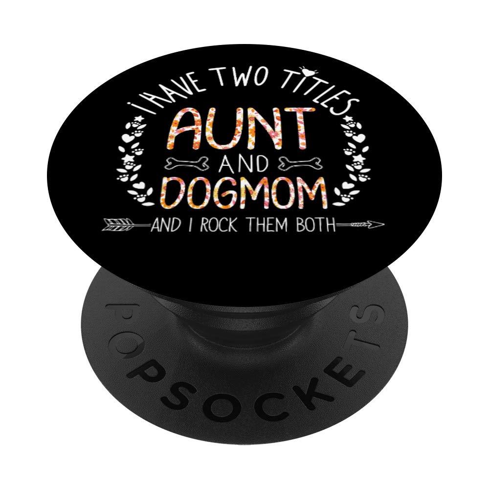 I Have Two Titles Aunt And Dog Mom Flower Funny Dog Lover PopSockets PopGrip: Swappable Grip for Phones & Tablets