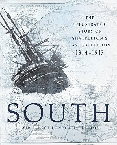 Download South: The Illustrated Story of Shackleton's Last Expedition 1914-1917 Download South: The Illustrated Story of Shackleton's Last Expedition 1914-1917