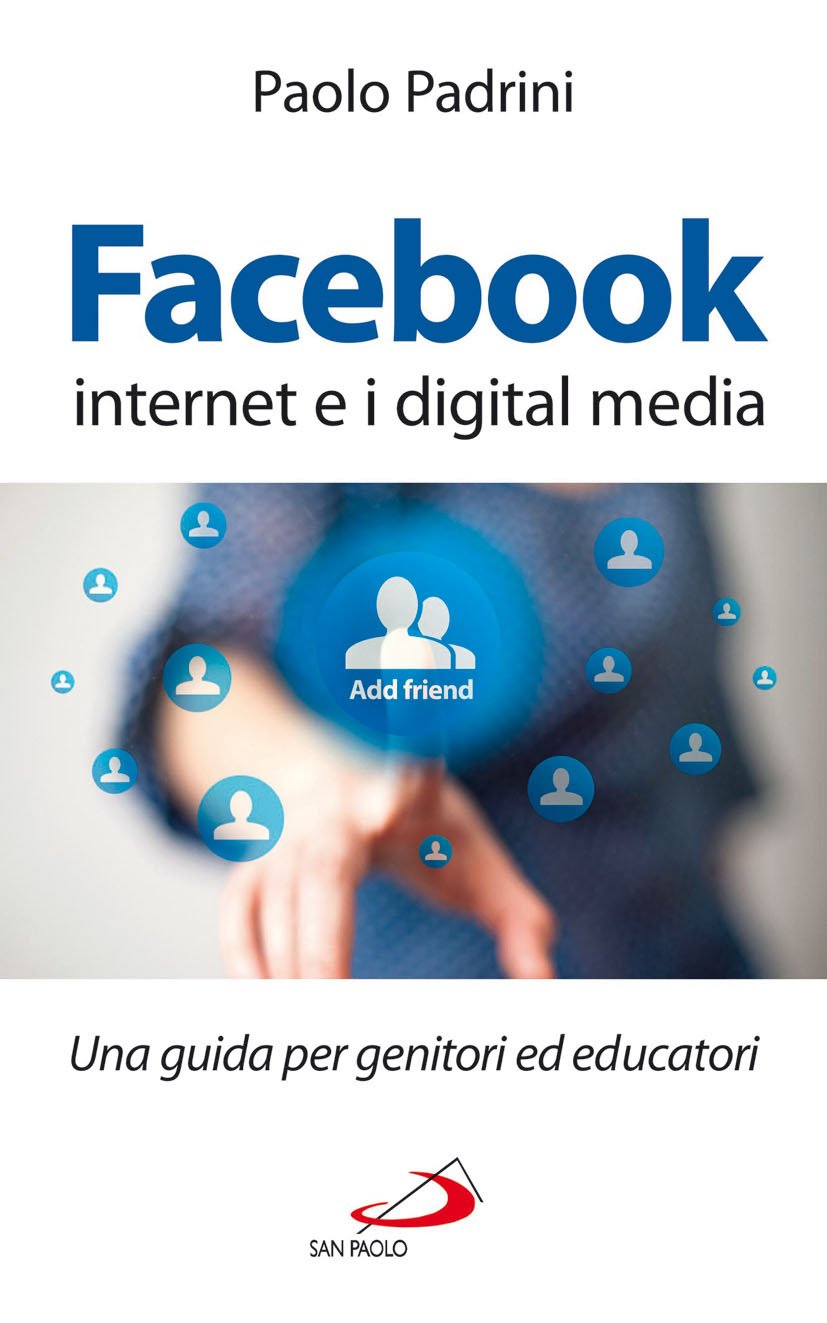 Facebook Internet E I Digital Media Una Guida Per Genitori Ed Educatori Padrini Paolo Amazon De Books