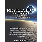 Revelation - The Vision of John the Divine: A detailed analysis of the beloved apostle's vision of the latter days and pendin