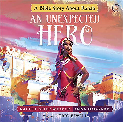 [R.e.a.d] An Unexpected Hero: A Bible Story About Rahab (Called and Courageous Girls) T.X.T