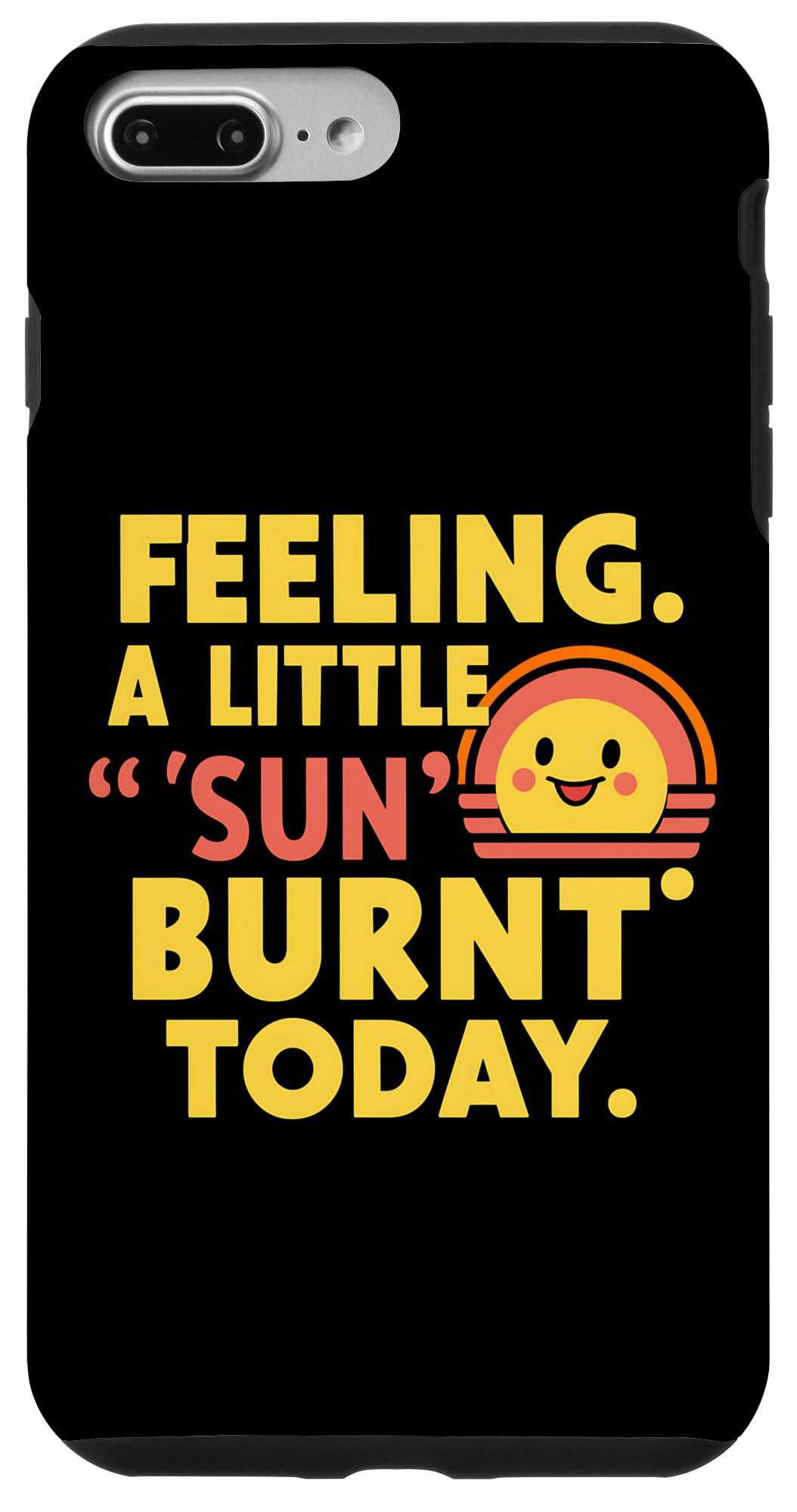 iPhone 7 Plus/8 Plus Feeling Sun Burnt Now Fun Case