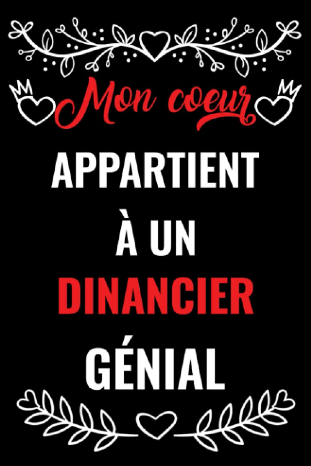 Mon Coeur Appartient A Un Dinancier Genial Carnet De Notes Cadeau Saint Valentin Pour Dinancier Mari Copain Cadeaux Droles De Saint Valentin Pour Journal Cadeau Pour Lui French Edition