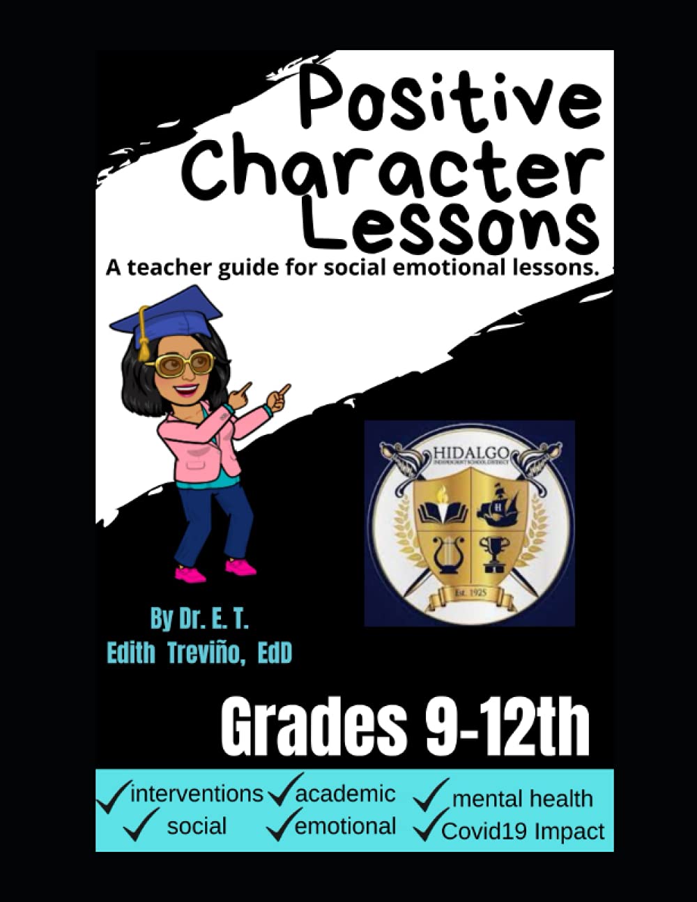 Positive Character Lessons Grades 9 12 Hidalgo Isd An Educator Guide For Social Emotional Lessons Trevino Dr Edith Amazon Com Books