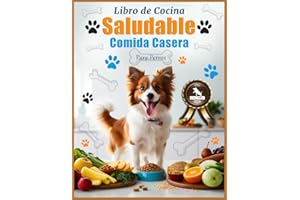 Libro de Cocina de Comida Casera y Saludable para Perros: Guía para Prolongar la Vida de tu Mejor amigo con Recetas de Cocina Naturales. (Spanish Edition)