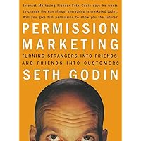 Permission Marketing: Turning Strangers into Friends and Friends into Customers