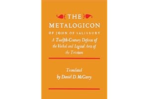 The Metalogicon of John of Salisbury: A Twelfth-Century Defense Of The Verbal And Logical Arts Of The Trivium