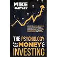 The Psychology of Money & Investing: Unlock the Secrets to Financial Freedom: Avoid Emotional Investing, Outsmart Common Investment Risks, and Use ... for Success (Advanced Investing Techniques)
