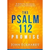 The Psalm 112 Promise: 8 Keys to Becoming Stable and Prosperous
