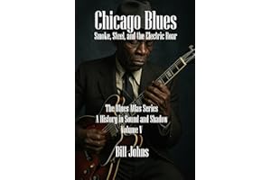 Chicago Blues: Smoke, Steel, and the Electric Roar (The Blues Atlas: A History in Sound and Shadow)