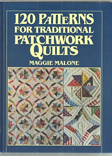120 patterns for traditional patchwork quilts by Maggie Malone (Hardcover)