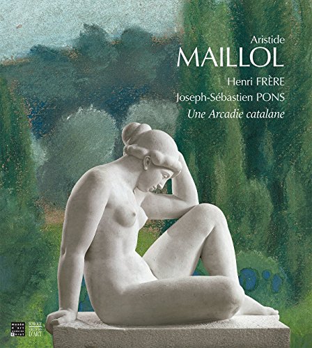 Aristide Maillol, Henri Frère, Joseph-Sébastien Pons