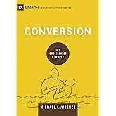 Conversion: How God Creates a People (Building Healthy Churches)