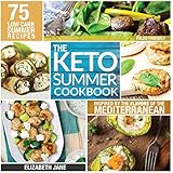 Keto Summer Cookbook: 75 Low Carb Recipes Inspired by the Flavors of the Mediterranean (Paleo Friendly)