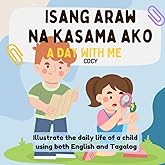 A Day With Me (Isang Araw Na Kasama Ako): Bilingual children's book in English and Tagalog with simple phrases and captivating illustrations perfect ... (BILINGUAL ENGLISH-TAGALOG BOOKS FOR KIDS)