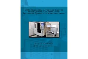 CNC Machining & Turning Center Programming and Operation: Including Quality in Manufacturing