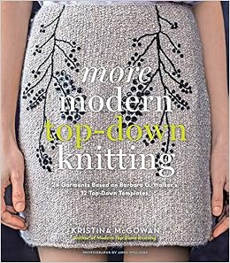 More Modern Top-Down Knitting: 24 Garments Based On Barbara G. Walker'S 12 Top-Down Templates (9781617690334)