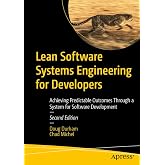 Lean Software Systems Engineering for Developers: Achieving Predictable Outcomes Through a System for Software Development