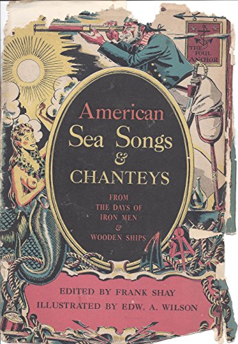 American Sea Songs and Chanteys from the Days of Iron Men and Wooden Ships by Frank Shay (Hardcover)