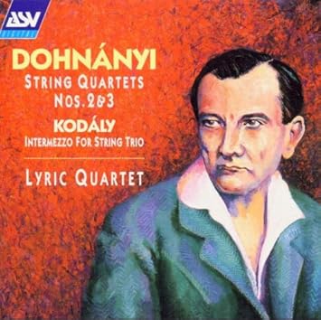 Ernst Von Dohnanyi Zoltan Kodaly Lyric Quartet Dohnanyi String Quartets Nos 2 3 Kodaly Intermezzo For String Trio Amazon Com Music
