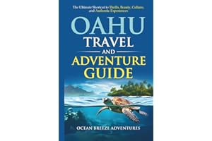 Oahu Travel and Adventure Guide: The Ultimate Shortcut to Thrills, Beauty, Culture, and Authentic Experiences. (Travel and Adventure Guides)