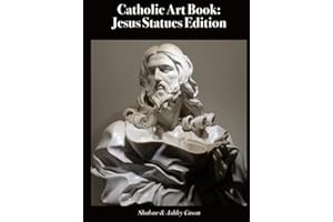 Catholic Art Book: Jesus Statues Edition (Catholic Art Coffee Table Books)