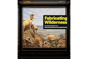 Fabricating Wilderness: The Habitat Dioramas of the Natural History Museum of Los Angeles County